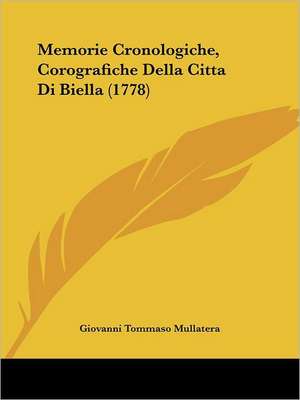 Memorie Cronologiche, Corografiche Della Citta Di Biella (1778) de Giovanni Tommaso Mullatera