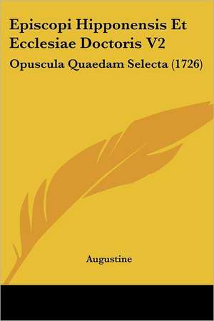 Episcopi Hipponensis Et Ecclesiae Doctoris V2 de Augustine