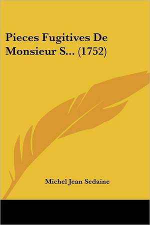 Pieces Fugitives De Monsieur S... (1752) de Michel Jean Sedaine