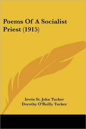 Poems Of A Socialist Priest (1915) de Irwin St. John Tucker