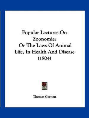 Popular Lectures on Zoonomie de Thomas Ronald Garnett