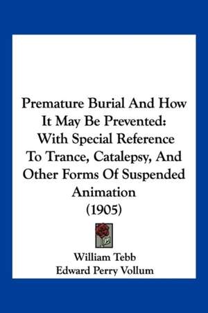 Premature Burial And How It May Be Prevented de William Tebb