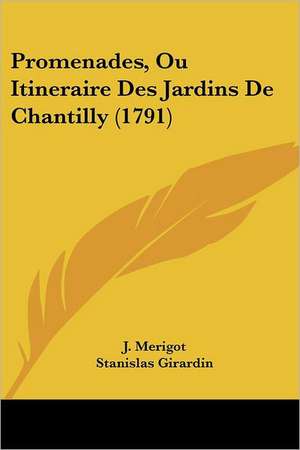 Promenades, Ou Itineraire Des Jardins De Chantilly (1791) de J. Merigot