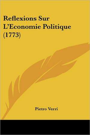 Reflexions Sur L'Economie Politique (1773) de Pietro Verri