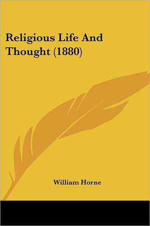 Religious Life And Thought (1880) de William Horne