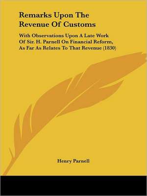 Remarks Upon The Revenue Of Customs de Henry Parnell