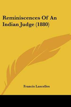 Reminiscences Of An Indian Judge (1880) de Francis Lascelles