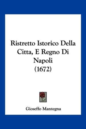 Ristretto Istorico Della Citta, E Regno Di Napoli (1672) de Gioseffo Mantegna