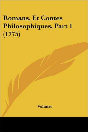 Romans, Et Contes Philosophiques, Part 1 (1775) de Voltaire