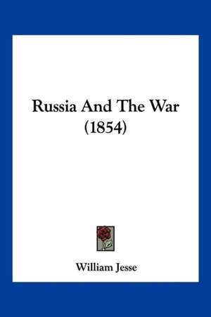 Russia And The War (1854) de William Jesse