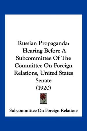 Russian Propaganda de Subcommittee On Foreign Relations