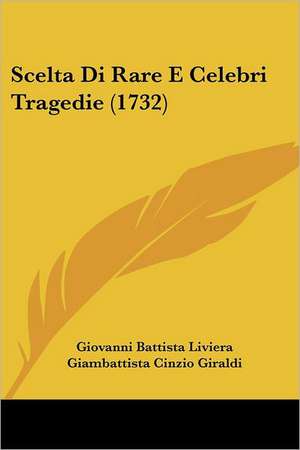 Scelta Di Rare E Celebri Tragedie (1732) de Giovanni Battista Liviera