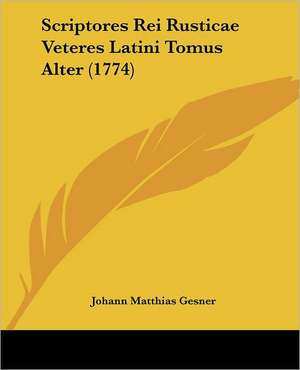 Scriptores Rei Rusticae Veteres Latini Tomus Alter (1774) de Johann Matthias Gesner