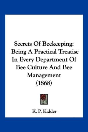 Secrets Of Beekeeping de K. P. Kidder