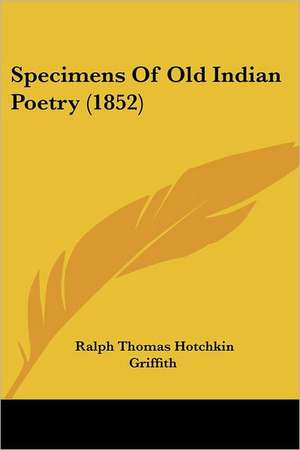 Specimens Of Old Indian Poetry (1852) de Ralph Thomas Hotchkin Griffith