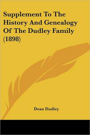 Supplement To The History And Genealogy Of The Dudley Family (1898) de Dean Dudley