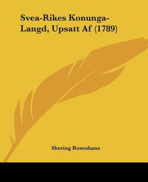 Svea-Rikes Konunga-Langd, Upsatt Af (1789) de Shering Rosenhane