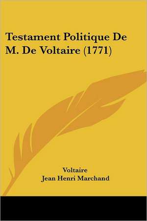 Testament Politique De M. De Voltaire (1771) de Voltaire