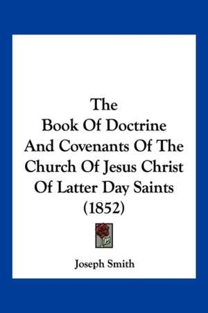 The Book Of Doctrine And Covenants Of The Church Of Jesus Christ Of Latter Day Saints (1852) de Joseph Smith