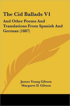 The Cid Ballads V1 de James Young Gibson