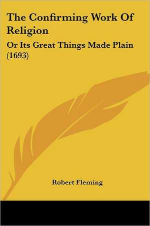 The Confirming Work Of Religion de Robert Fleming