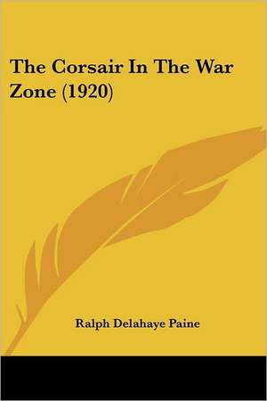 The Corsair In The War Zone (1920) de Ralph Delahaye Paine