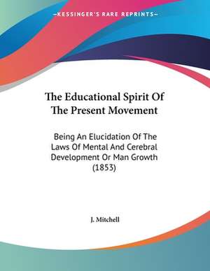 The Educational Spirit Of The Present Movement de J. Mitchell