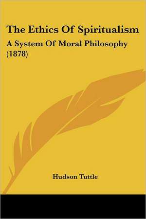 The Ethics Of Spiritualism de Hudson Tuttle