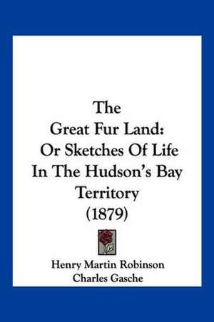 The Great Fur Land de Henry Martin Robinson