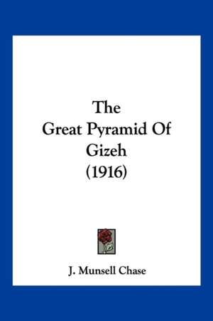 The Great Pyramid Of Gizeh (1916) de J. Munsell Chase