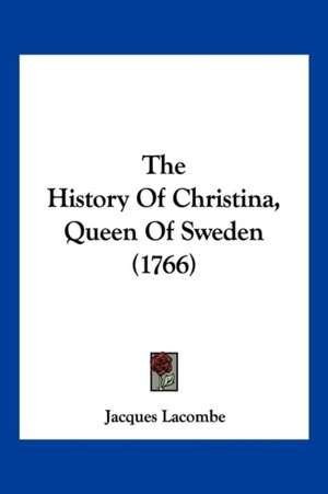 The History Of Christina, Queen Of Sweden (1766) de Jacques Lacombe