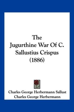 The Jugurthine War Of C. Sallustius Crispus (1886) de Charles George Herbermann Sallust