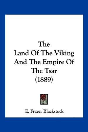 The Land Of The Viking And The Empire Of The Tsar (1889) de E. Frazer Blackstock