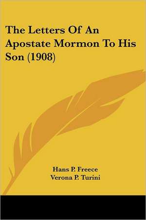 The Letters Of An Apostate Mormon To His Son (1908) de Hans P. Freece