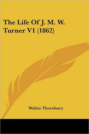 The Life Of J. M. W. Turner V1 (1862) de Walter Thornbury