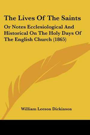 The Lives Of The Saints de William Leeson Dickinson