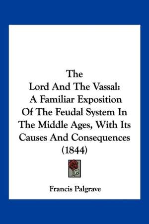 The Lord And The Vassal de Francis Palgrave