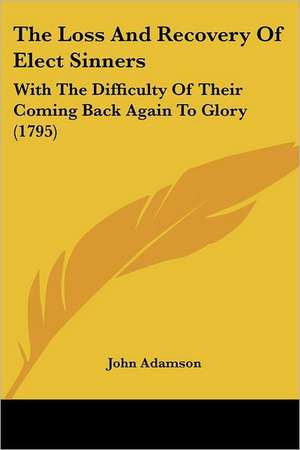 The Loss And Recovery Of Elect Sinners de John Adamson