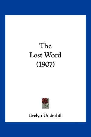 Underhill, E: Lost Word (1907)