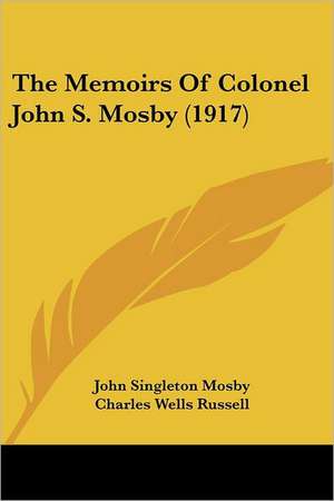 The Memoirs Of Colonel John S. Mosby (1917) de John Singleton Mosby