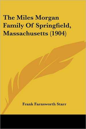 The Miles Morgan Family Of Springfield, Massachusetts (1904) de Frank Farnsworth Starr