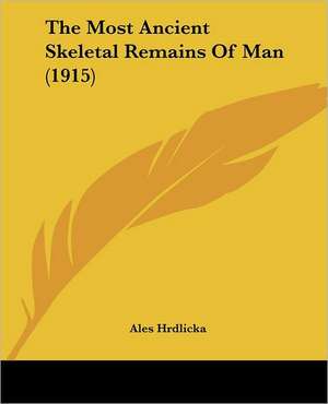 The Most Ancient Skeletal Remains Of Man (1915) de Ales Hrdlicka