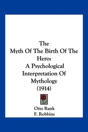 The Myth Of The Birth Of The Hero de Otto Rank