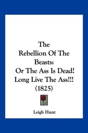 The Rebellion Of The Beasts de Leigh Hunt