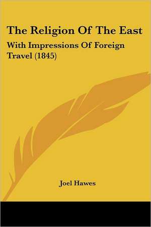 The Religion Of The East de Joel Hawes