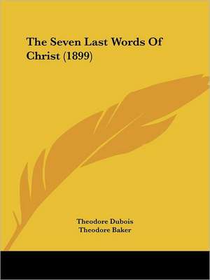 The Seven Last Words Of Christ (1899) de Theodore Dubois