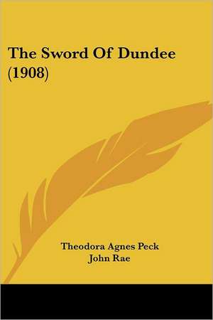 The Sword Of Dundee (1908) de Theodora Agnes Peck