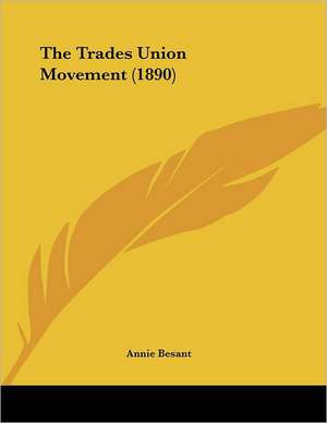 The Trades Union Movement (1890) de Annie Besant