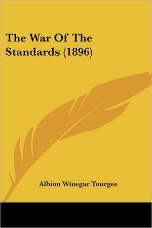 The War Of The Standards (1896) de Albion Winegar Tourgee