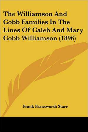 The Williamson And Cobb Families In The Lines Of Caleb And Mary Cobb Williamson (1896) de Frank Farnsworth Starr